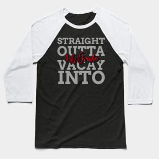 STRAIGHT OUTTA VACAY INTO 1ST GRADE Baseball T-Shirt
